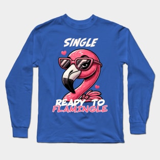 Single. Ready to Flamingle. Long Sleeve T-Shirt